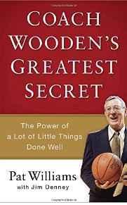 Coach Wooden's Greatest Secret: The Power of a Lot of Little Things Done Well - Williams, Pat - Re-vived.com