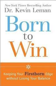 Born to Win: Keeping Your Firstborn Edge without Losing Your Balance - Dr. Kevin Leman - Re-vived.com