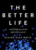 The Better Life Paperback - Claire Diaz-Ortiz - Re-vived.com