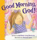 Good Morning, God! Board Book - Kathleen Long Bostrom - Re-vived.com