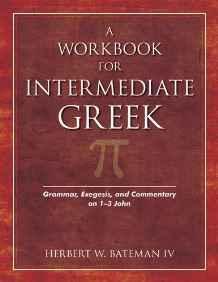 A Workbook for Intermediate Greek: Grammar, Exegesis, and Commentary on 1-3 John (Wood Sermon Outline) - Herbert Bateman IV - Re-vived.com