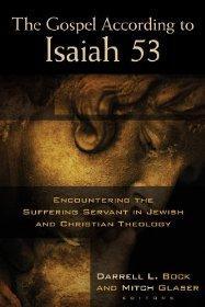 The Gospel According to Isaiah 53: Encountering the Suffering Servant in Jewish and Christian Theology - BOCK/GLASER - Re-vived.com