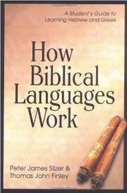 How Biblical Languages Work: A Student's Guide to Learning Hebrew and Greek - Peter James Silzer; Thomas Joh - Re-vived.com