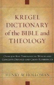 Kregel Dictionary of the Bible and Theology: Over 500 Key Theological Words and Concepts Defined & Cross-Referenced - Henry W. Holloman - Re-vived.com