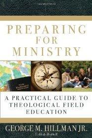 Preparing for Ministry: A Practical Guide to Theological Field Education - George M. Hillman Jr. - Re-vived.com