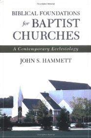 Biblical Foundations for Baptist Churches: A Contemporary Ecclesiology - John S. Hammett - Re-vived.com