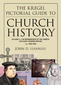 The Kregel Pictorial Guide to Church History: The Reformation of the Church During the Early Modern Period--A.D. 1500-1650 - John D. Hannah - Re-vived.com