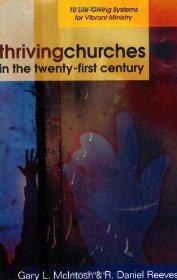 Thriving Churches in the Twenty-First Century: 10 Life-Giving Systems for Vibrant Ministry - Gary L. McIntosh; R. Daniel Re - Re-vived.com