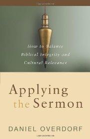 Applying the Sermon: How to Balance Biblical Integrity and Cultural Relevance - Daniel Overdorf - Re-vived.com