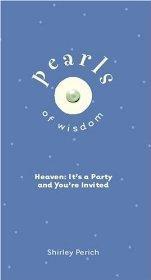 Pearls of Wisdom: Heaven - It's a Party and You're Invited (Pearls of Wisdom - PERICH S. NLC - Re-vived.com