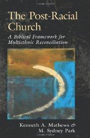 The Post-Racial Church: A Biblical Framework for Multiethnic Reconciliation - MATHEWS/PARK - Re-vived.com