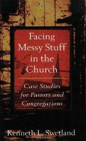 Facing Messy Stuff in the Church: Case Studies for Pastors and Congregations - Kenneth L. Swetland - Re-vived.com