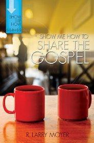 Show Me How to Share the Gospel - R. Larry Moyer - Re-vived.com