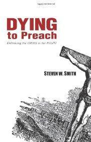 Dying to Preach: Embracing the Cross in the Pulpit - Steven Smith - Re-vived.com