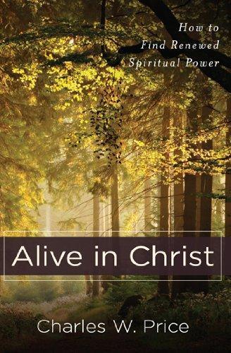 Alive in Christ: How to Find Renewed Spiritual Power - Price, Charles W. - Re-vived.com