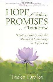 Hope for Today, Promises for Tomorrow: Finding Light Beyond the Shadow of Miscarriage or Infant Loss - Drake, Teske - Re-vived.com