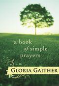A Book Of Simple Prayers Book - Bill & Gloria Gaither - Re-vived.com