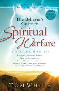 The Believer's Guide to Spiritual Warfare Paperback Book - Tom White - Re-vived.com