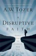 A Disruptive Faith Paperback Book - A W Tozer - Re-vived.com