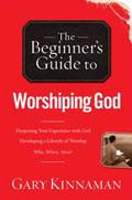 The Beginner's Guide To Worshipping God Paperback Book - Gary Kinnaman - Re-vived.com