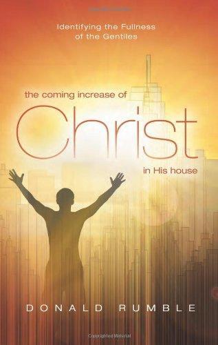 The Coming Increase of Christ in His House:Identifying the Fullness of the Gentiles - Rumble, Donald - Re-vived.com