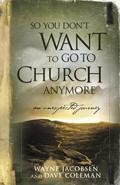 So You Don't Want To Go To Church Anymore Paperback Book - Dave Coleman - Re-vived.com