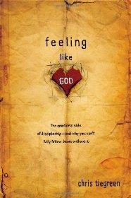 Feeling like God: The Emotional Side of Discipleship - and Why You Can't Fully Follow Jesus without It - Chris Tiegreen - Re-vived.com