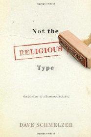 Not the Religious Type: Confessions of a Turncoat Atheist - Dave Schmelzer - Re-vived.com