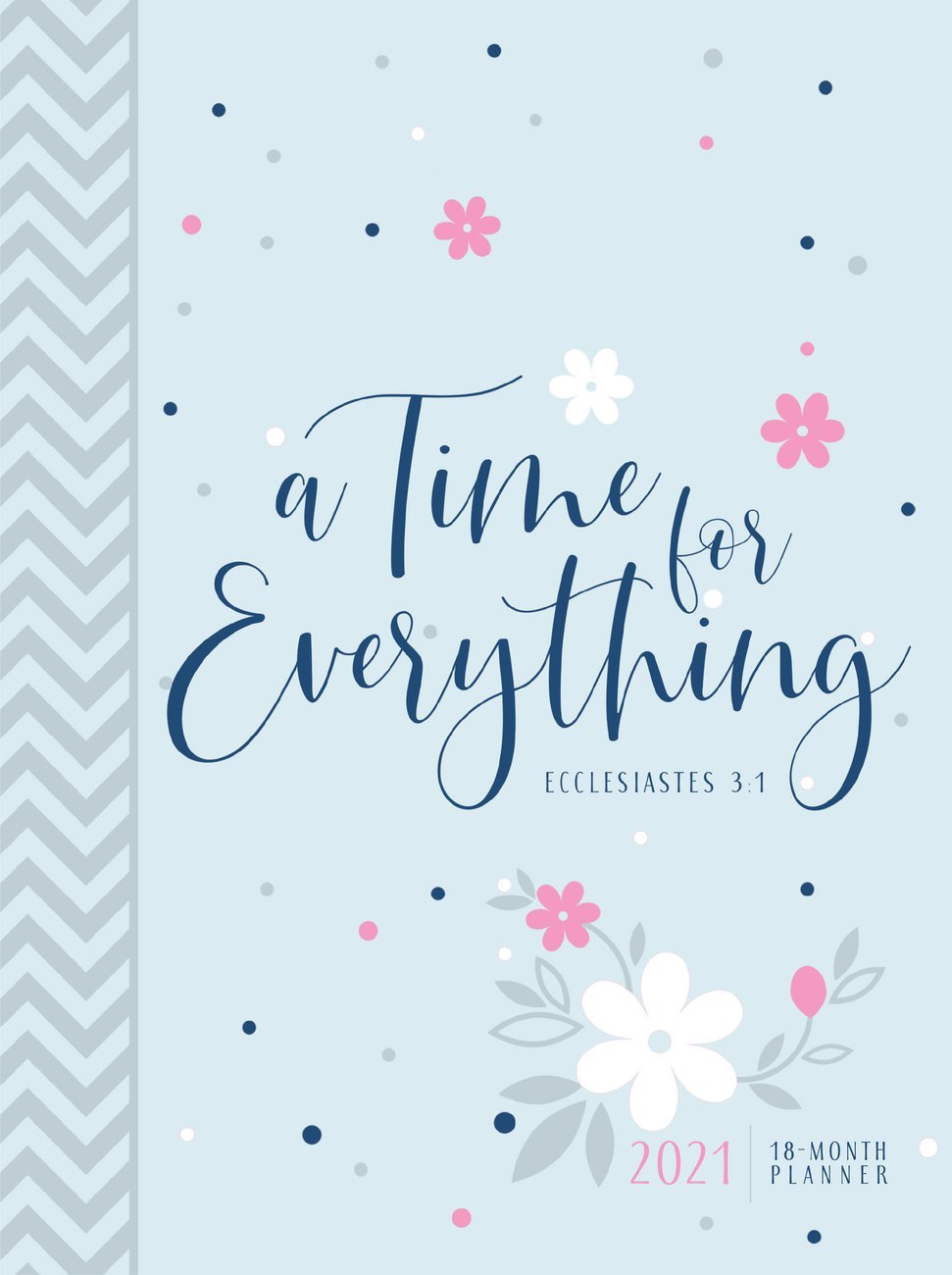 2021 18-Month Planner: A Time for Everything