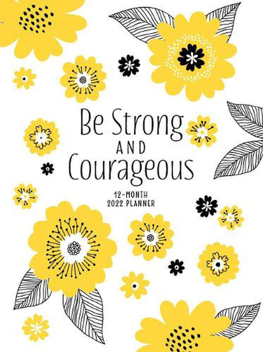 2022 12 Month Planner: Be Strong and Courageous