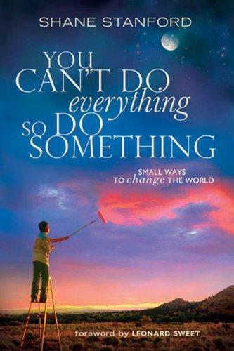 You Can't Do EVERYthing ... So Do SOMEthing: Small Ways to Change the World - Stanford, Shane - Re-vived.com