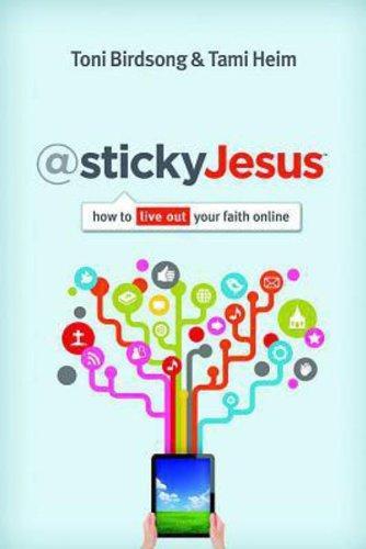 @stickyJesus: How to Live Out Your Faith Online - Birdsong, Toni - Re-vived.com