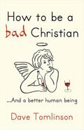 How To Be A Bad Christian Hardback Book - Dave Tomlinson - Re-vived.com