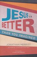 Jesus Is Better Than You Imagined Hardback Book - Jonathan Merritt - Re-vived.com