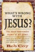 What's Wrong With Jesus? Paperback Book - Bob Coy - Re-vived.com