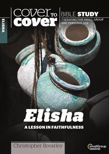 Cover to Cover Bible Study:  Elisha