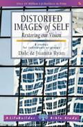 Lifebuilder Bible Study: Distorted Images Of Self Study Guide - Dale & Juanita Ryan - Re-vived.com