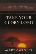 Take Your Glory Lord Paperback Book - Mary Garnett - Re-vived.com