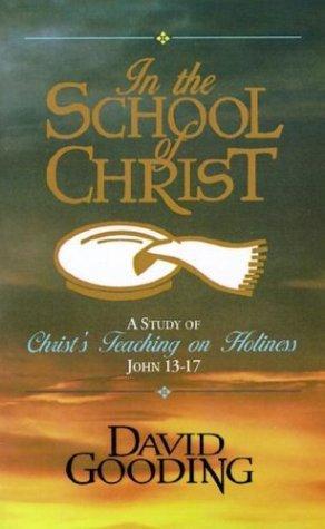 In the School of Christ: A Study of Christ's Teaching on Holiness, John 13-17 - Gooding, David - Re-vived.com