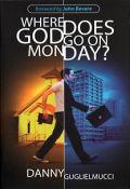 Where Does God Go On Mondays? Paperback Book - Danny Guglielmucci - Re-vived.com - 1