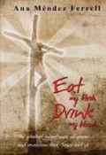 Eat My Flesh, Drink My Blood Paperback Book - Ana Mendez-Ferell - Re-vived.com