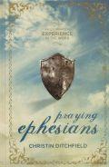 Praying Ephesians Hardback - Christin Ditchfield - Re-vived.com
