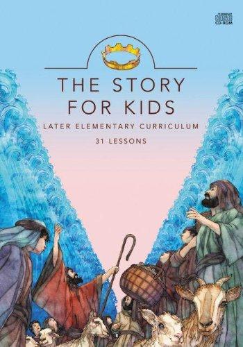 The Story for Kids: Later Elementary Curriculum: 31 Lessons CD-ROM