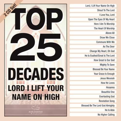 Top 25 Decades - Lord, I Lift Your Name On High 2CD