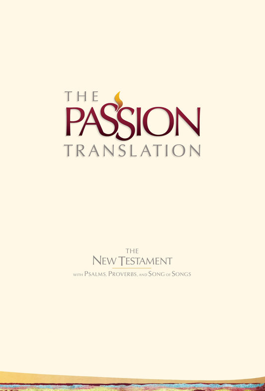 The Passion Translation - New Testament with Psalms, Proverbs & Song of Songs - Ivory (2nd Edition)