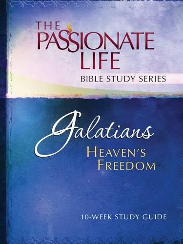 The Passionate Life Bible Study Series - Galatians - Heaven's Freedom