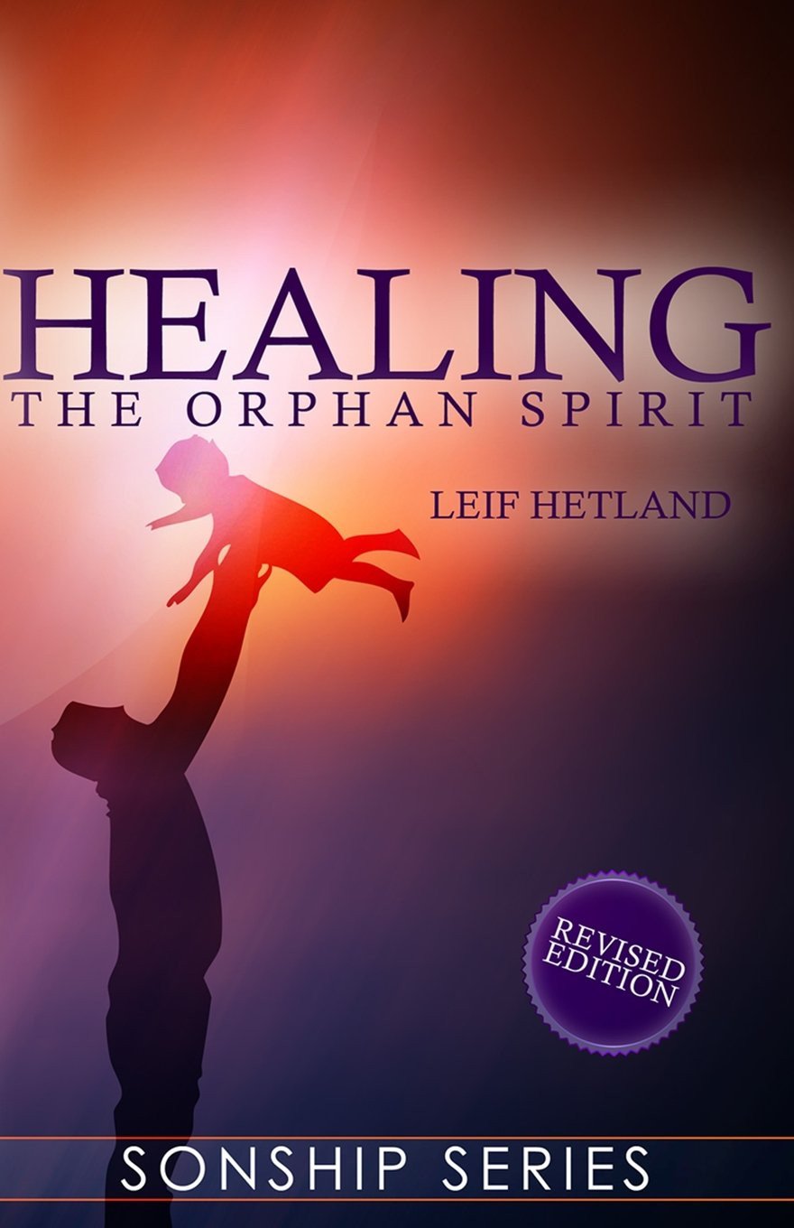 Healing The Orphan Spirit Revised Edition