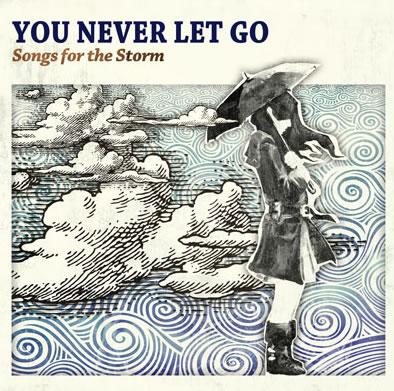 You Never Let Go (Songs For The Storm) 2CD