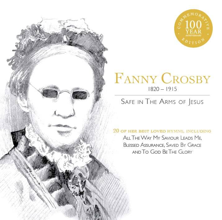 Safe In The Arms Of Jesus: Fanny Crosby (1820 - 1915)