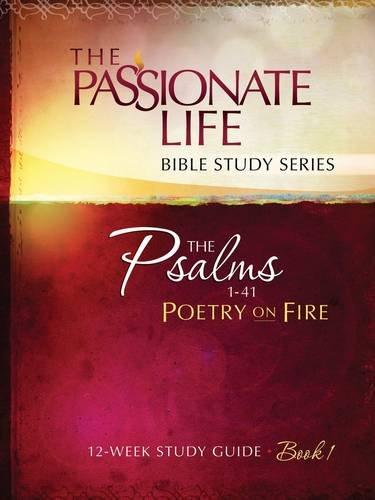 The Passionate Life Bible Study Series - The Psalms 1-41 - Poetry On Fire